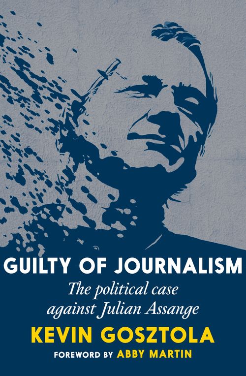 Guilty of Journalism: The Political Case Against Julian Assange